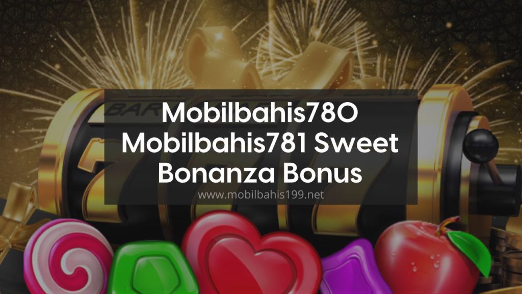 Mobilbahis781 Bonus Sweet Bonanza