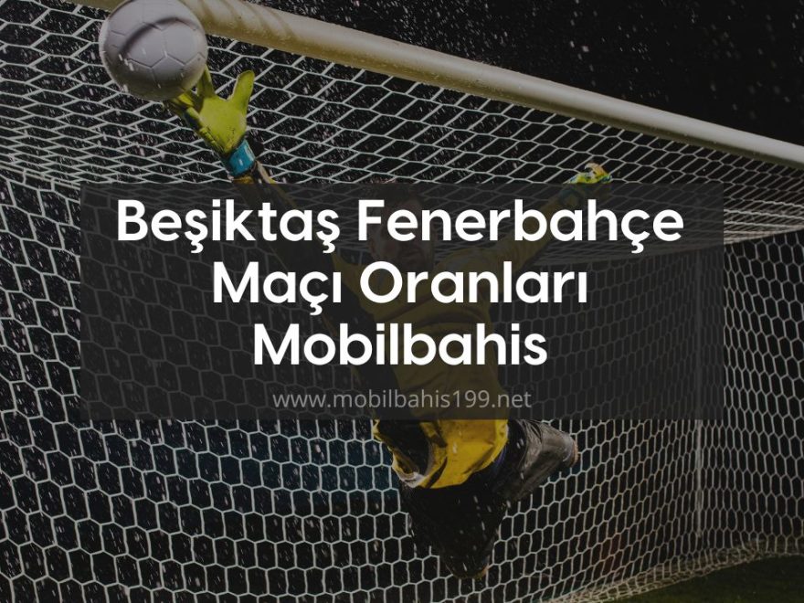 Beşiktaş Fenerbahçe Maçı Oranları